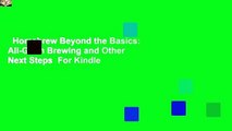 Homebrew Beyond the Basics: All-Grain Brewing and Other Next Steps  For Kindle