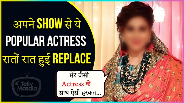This Popular Actress Is 'Super Angry' on Being Replaced From Her Show Overnight