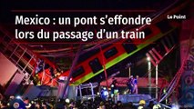 Mexico : un pont s’effondre lors du passage d’un train