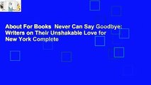 About For Books  Never Can Say Goodbye: Writers on Their Unshakable Love for New York Complete