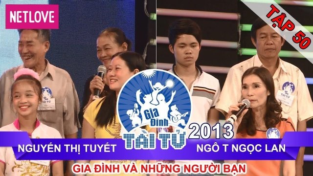 Gia Đình Tài Tử | Mùa 2 - Tập 50: Nguyễn Thị Tuyết - Ngô Thị Ngọc Lan