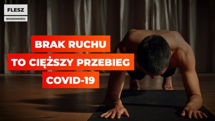 Brak ruchu to cięższy przebieg COVID-19