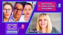 Julie Graham, Dr Joseph Alsousou and Emma Blake chat to Kate Thornton on Up Close and Socially Distant