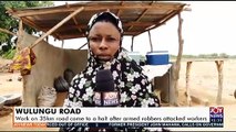 Wulungu Road: Work on 35km road comes to a halt after armed robbers attacked workers - Joy News Today (4-5-21)