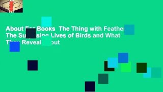 About For Books  The Thing with Feathers: The Surprising Lives of Birds and What They Reveal about