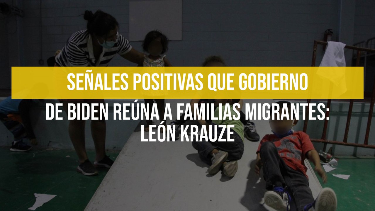 Señales positivas que gobierno de Biden reúna a familias migrantes: León Krauze