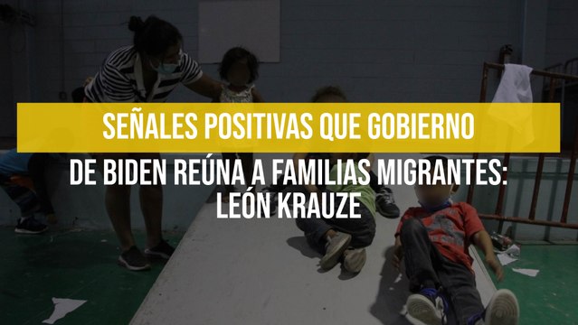 Señales positivas que gobierno de Biden reúna a familias migrantes: León Krauze