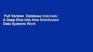 Full Version  Database Internals: A Deep Dive into How Distributed Data Systems Work Complete