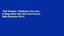 Full Version  Database Internals: A Deep Dive into How Distributed Data Systems Work Complete