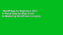 WordPress for Beginners 2021: A Visual Step-by-Step Guide to Mastering WordPress Complete