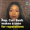 Rep. Cori Bush Makes Case For Reparations