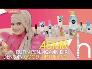 ASMR Rutin Penjagaan Diri Dengan GOOD VIRTUES CO. | Me So Cantik EP9