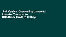 Full Version  Overcoming Unwanted Intrusive Thoughts (A CBT-Based Guide to Getting Over