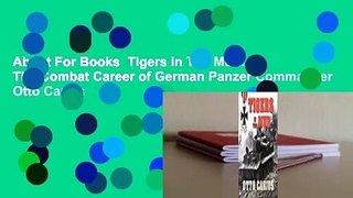 About For Books  Tigers In The Mud: The Combat Career of German Panzer Commander Otto Carius