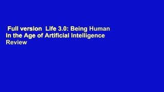 Full version  Life 3.0: Being Human in the Age of Artificial Intelligence  Review