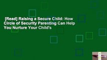 [Read] Raising a Secure Child: How Circle of Security Parenting Can Help You Nurture Your Child's