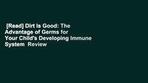 [Read] Dirt Is Good: The Advantage of Germs for Your Child's Developing Immune System  Review