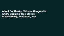 About For Books  National Geographic Angry Birds: 50 True Stories of the Fed Up, Feathered, and
