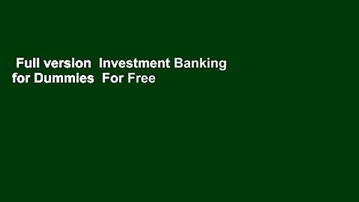 Full version  Investment Banking for Dummies  For Free