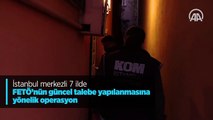 İstanbul merkezli 7 ilde FETÖ'nün güncel talebe yapılanmasına yönelik operasyon