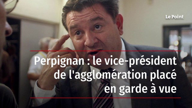 Perpignan : le vice-président de l'agglomération placé en garde à vue