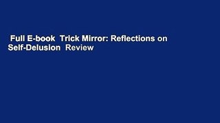 Full E-book  Trick Mirror: Reflections on Self-Delusion  Review