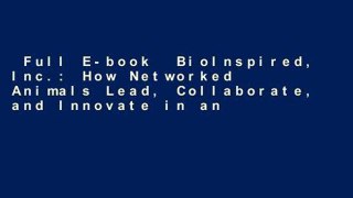Full E-book  BioInspired, Inc.: How Networked Animals Lead, Collaborate, and Innovate in an