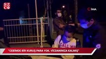 Kısıtlamayı ihlal etti, cüzdanını gösterip “Cebimde bir kuruş para yok. Vicdanınıza kalmış” dedi