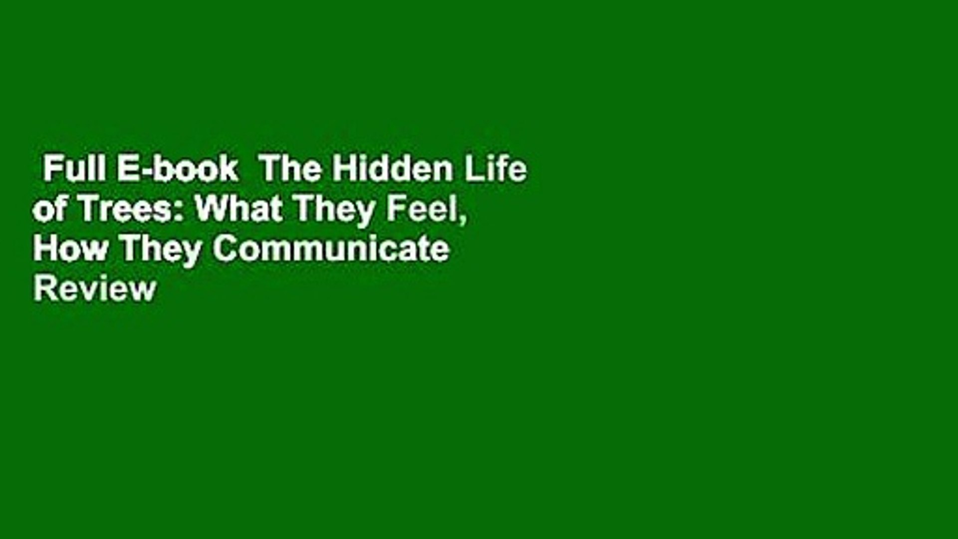 Full E-book  The Hidden Life of Trees: What They Feel, How They Communicate  Review