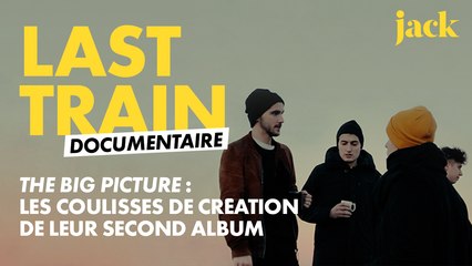 Last Train :The Big Picture, le documentaire