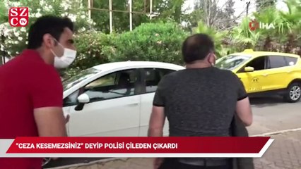 Belgesiz yakalandı, "Ceza kesemezsiniz" deyip polisi çileden çıkardı
