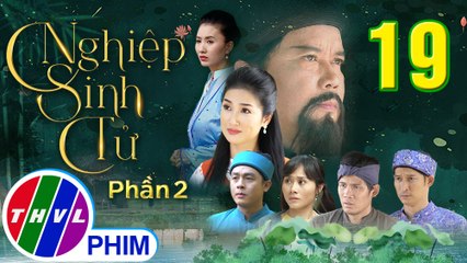 Nghiệp sinh tử - Phần 2 | Nhân duyên trọn kiếp - Tập 19