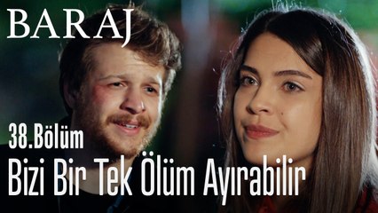 Bizi bir tek ölüm ayırabilir - Baraj 38. Bölüm