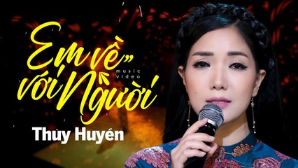 Em Về Với Người - Thúy Huyền  Bài Hát Chạm Đến Cảm Xúc Người Nghe