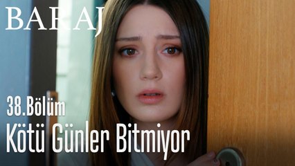 Kötü günler bitmiyor - Baraj 38. Bölüm