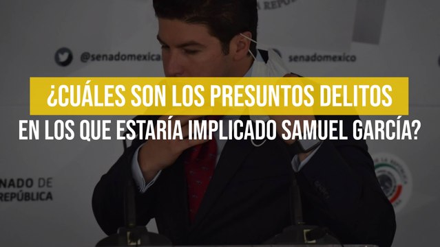 ¿Cuáles son los presuntos delitos en los que estaría implicado Samuel García?