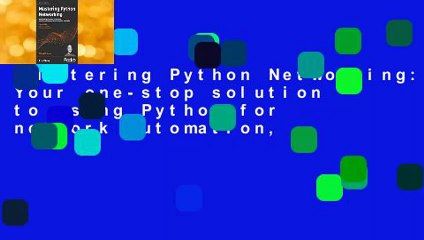 Mastering Python Networking: Your one-stop solution to using Python for network automation,