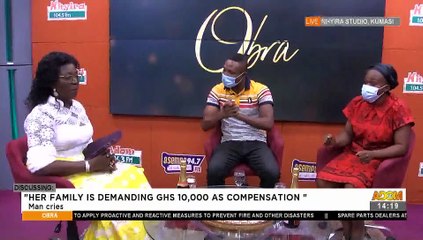 Man cries: "Her family is demanding GHs10,000 as compensation - Obra (5-5-21)