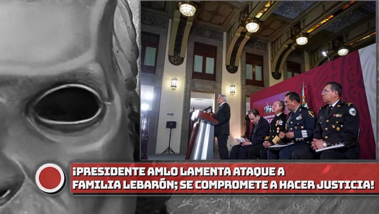 ¡Presidente AMLO lamenta a familia LeBarón; se compromete a hacer justicia!