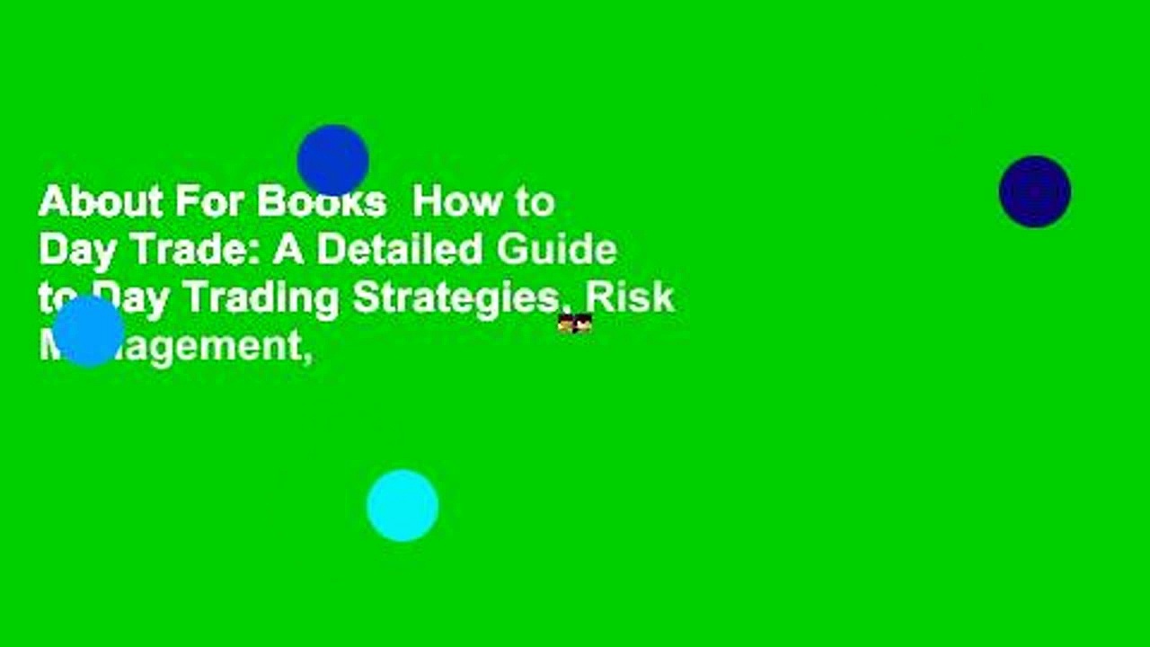 About For Books  How to Day Trade: A Detailed Guide to Day Trading Strategies, Risk Management,