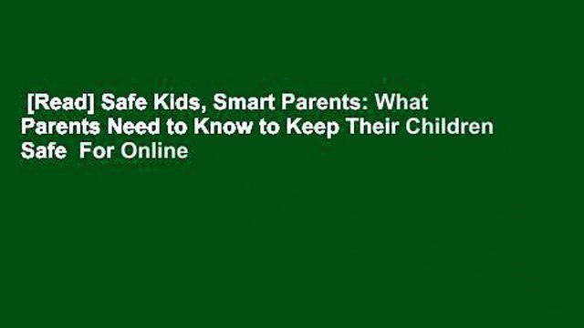 [Read] Safe Kids, Smart Parents: What Parents Need to Know to Keep Their Children Safe For Online