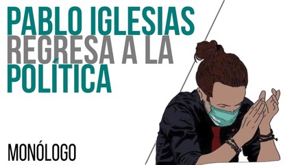 Pablo Iglesias regresa a la política - Monólogo - En la Frontera, 5 de mayo de 2021