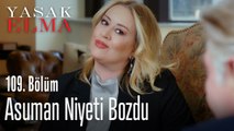 Asuman niyeti bozdu - Yasak Elma 109. Bölüm