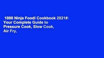 1000 Ninja Foodi Cookbook 2021#: Your Complete Guide to Pressure Cook, Slow Cook, Air Fry,