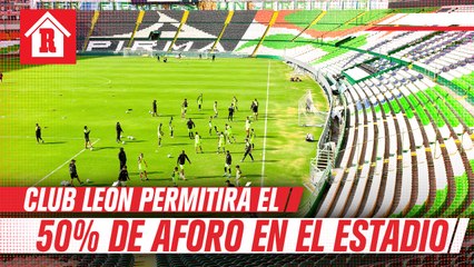 León permitirá 50 por ciento de aforo en el Nou Camp para el repechaje