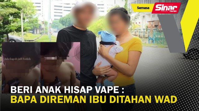 Beri anak hisap vape: Bapa direman, ibu ditahan wad