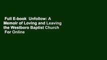 Full E-book  Unfollow: A Memoir of Loving and Leaving the Westboro Baptist Church  For Online