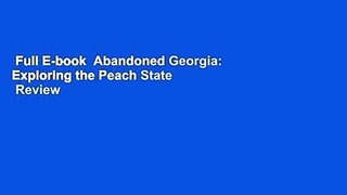 Full E-book  Abandoned Georgia: Exploring the Peach State  Review