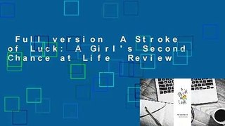 Full version  A Stroke of Luck: A Girl's Second Chance at Life  Review