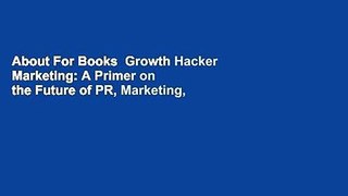 About For Books  Growth Hacker Marketing: A Primer on the Future of PR, Marketing, and